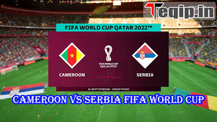 Cameroon vs SerbiaFIFA World Cup