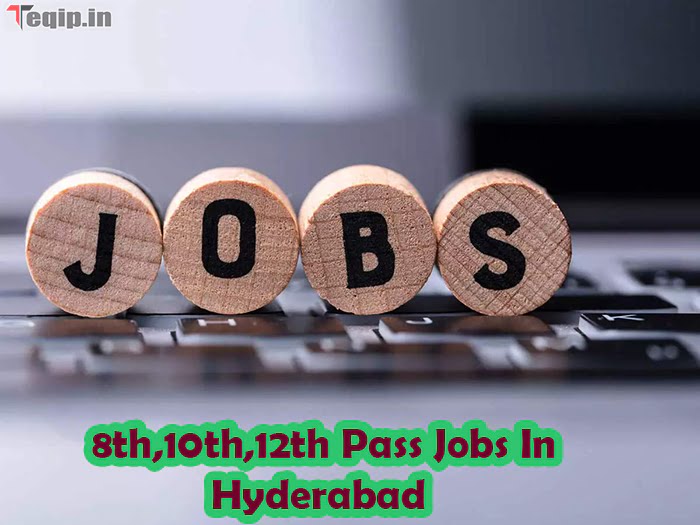 8th,10th,12th Pass Jobs In Hyderabad 2023