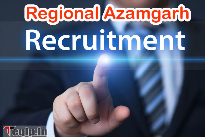 Regional Azamgarh Recruitment 2024