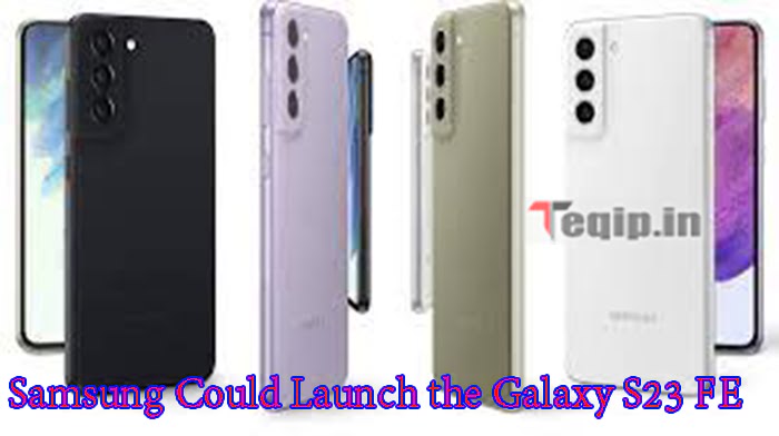 Samsung Could Launch the Galaxy S23 FE