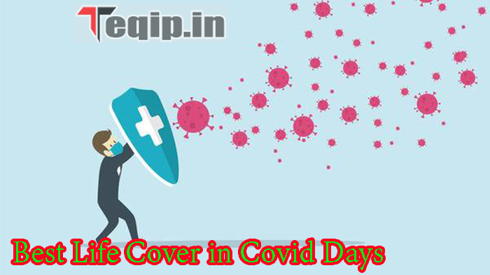 Choose Best Life Cover in Covid Days Guidelines