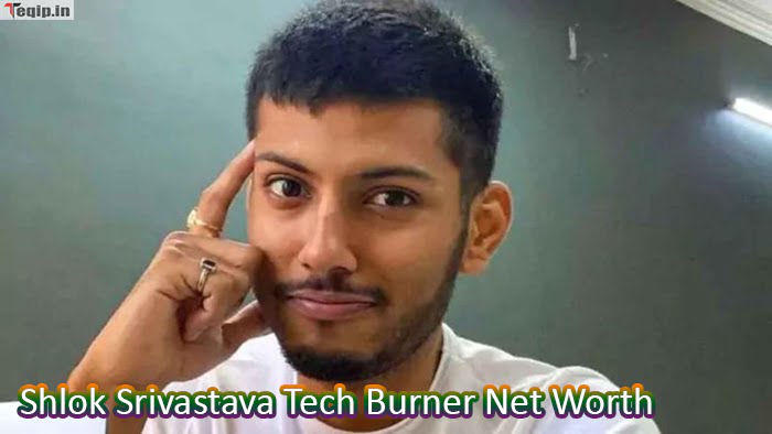 Shlok Srivastava Tech Burner Net Worth