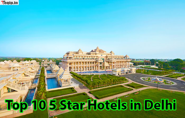 Top 10 5 Star Hotels in Delhi