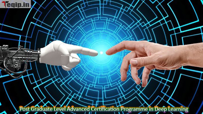 Post Graduate Level Advanced Certification Programme in Deep Learning