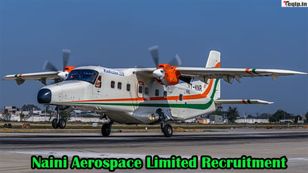 Naini Aerospace Limited Recruitment
